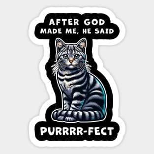 Tabby cat funny graphic t-shirt of cat saying "After God made me, he said Purrrr-fect." Sticker